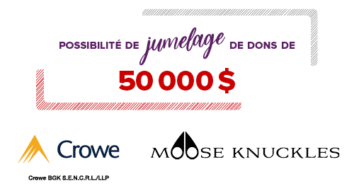 Possibilite de jumelage de done de 50,000$! Sponsorisé par Crowe et Moose Knuckles.