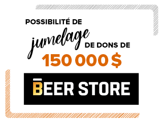 Possibilité de jumelage de dons de 150 000$. Beer Store