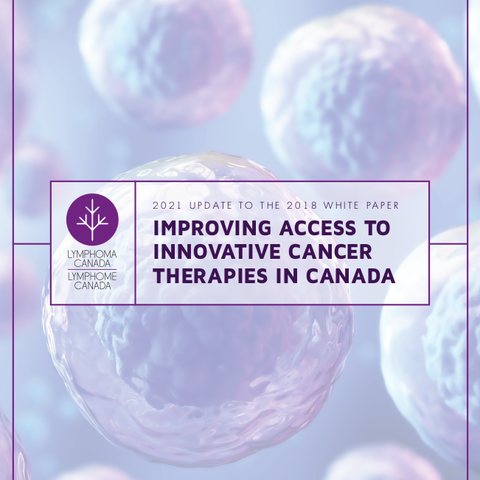 Lymphoma Canada White Paper on Improving Access to Innovative Cancer Therapies in Canada 2021 Update